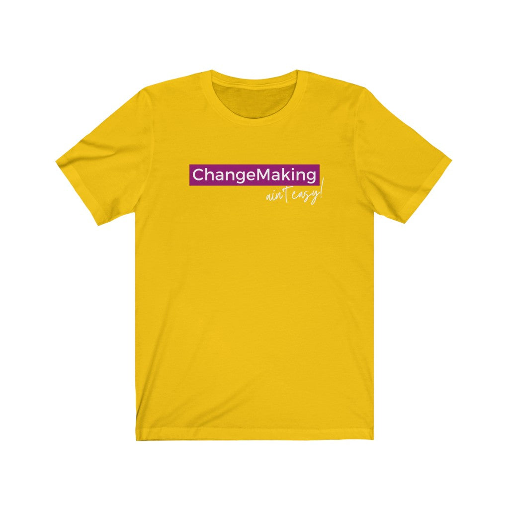 ChangeMaking Ain't Easy Unisex Tee